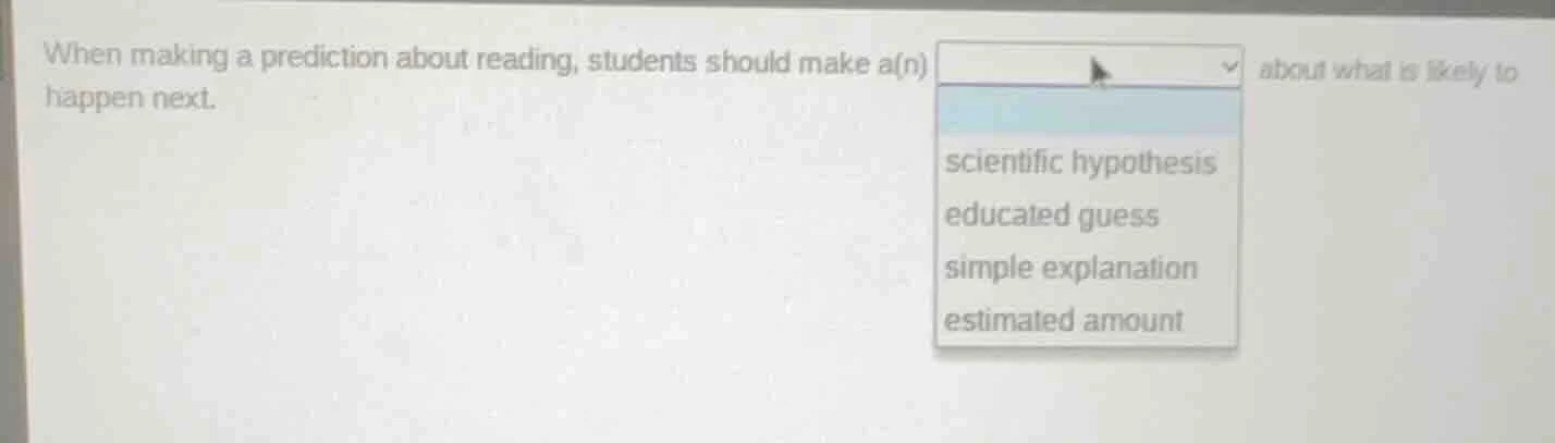 when making a prediction about reading, students should make a(n) about…