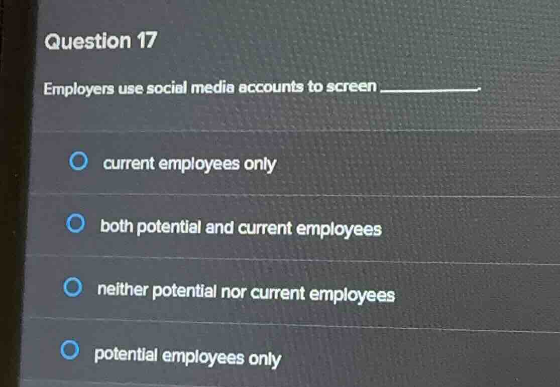 question 17 employers use social media accounts to screen ____________ …