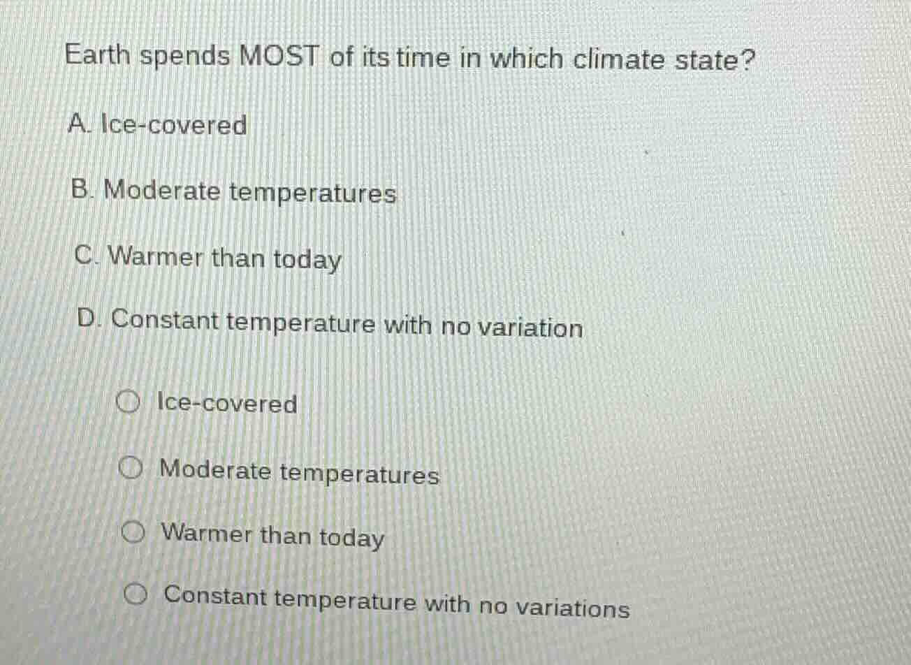 earth spends most of its time in which climate state? a. ice-covered b.…