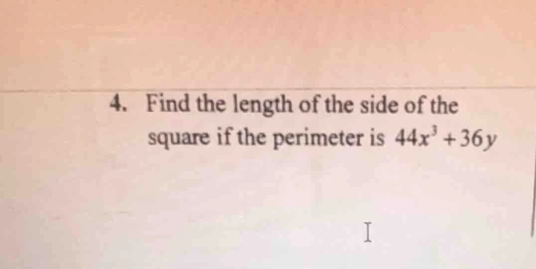 4. find the length of the side of the square if the perimeter is $44x^3…