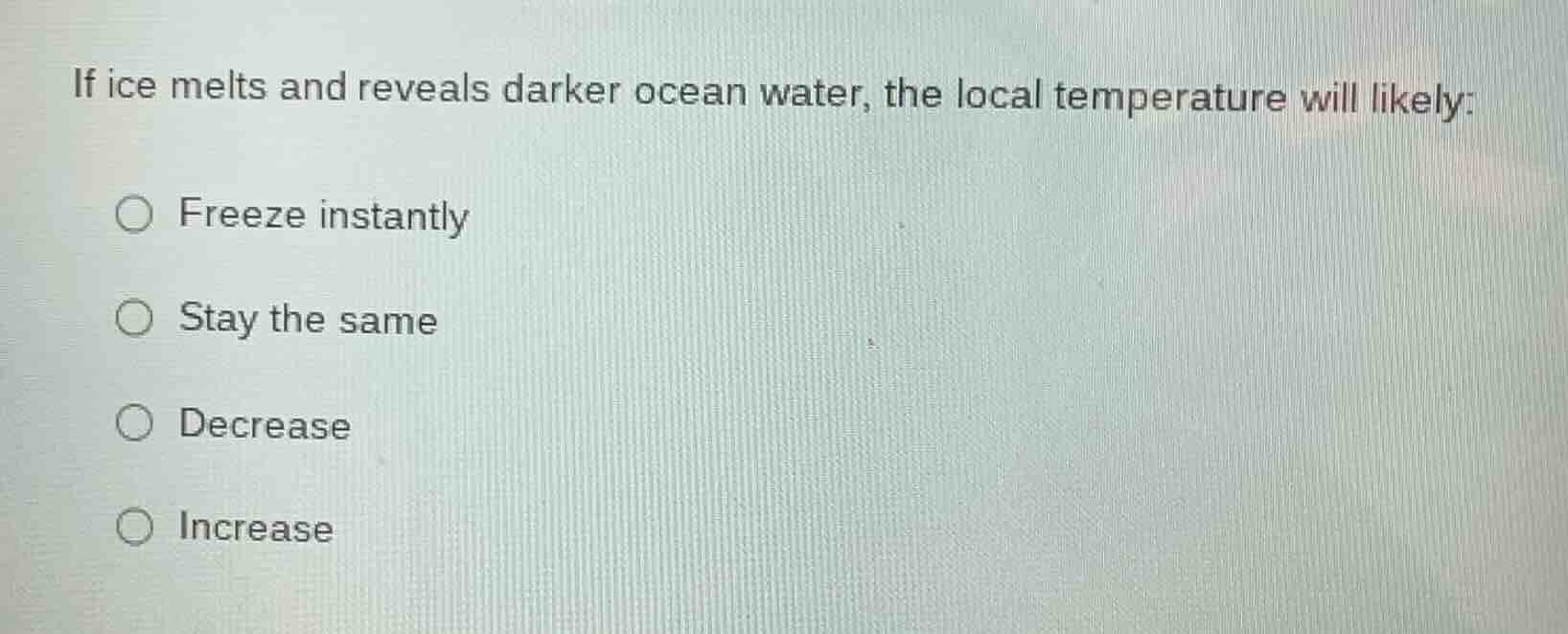 if ice melts and reveals darker ocean water, the local temperature will…