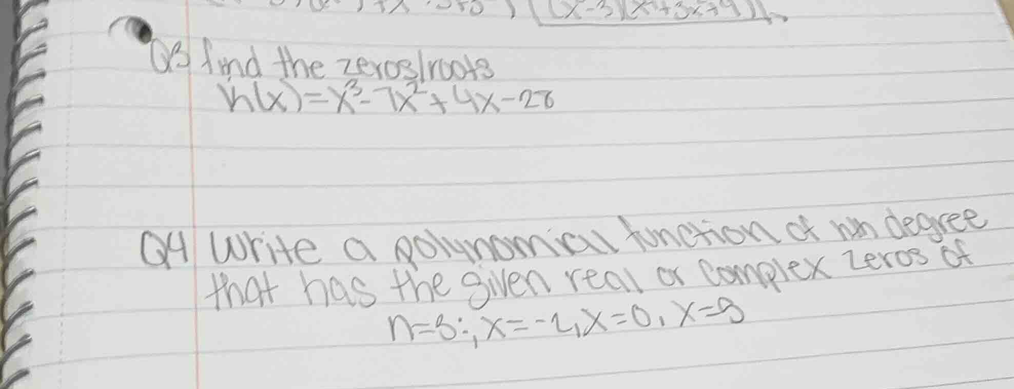 q3 find the zeros/roots $h(x)=x^3-7x^2+4x-28$ q4 write a polynomial fun…