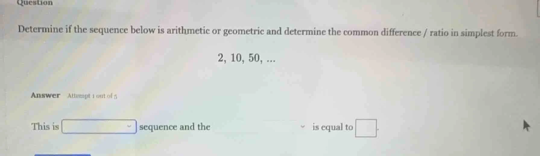 question determine if the sequence below is arithmetic or geometric and…