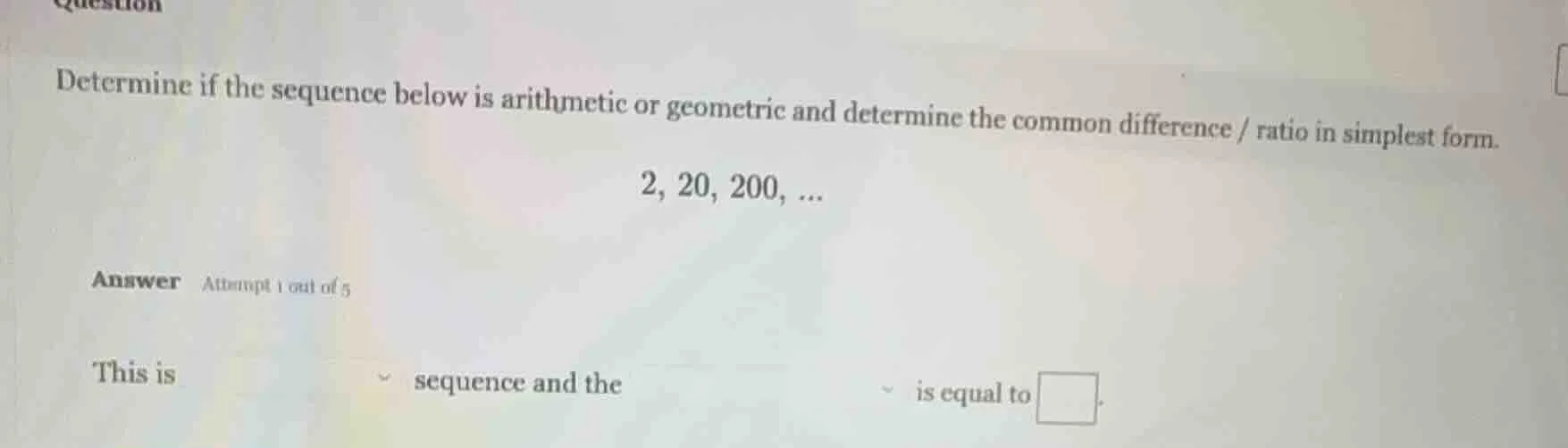 question determine if the sequence below is arithmetic or geometric and…
