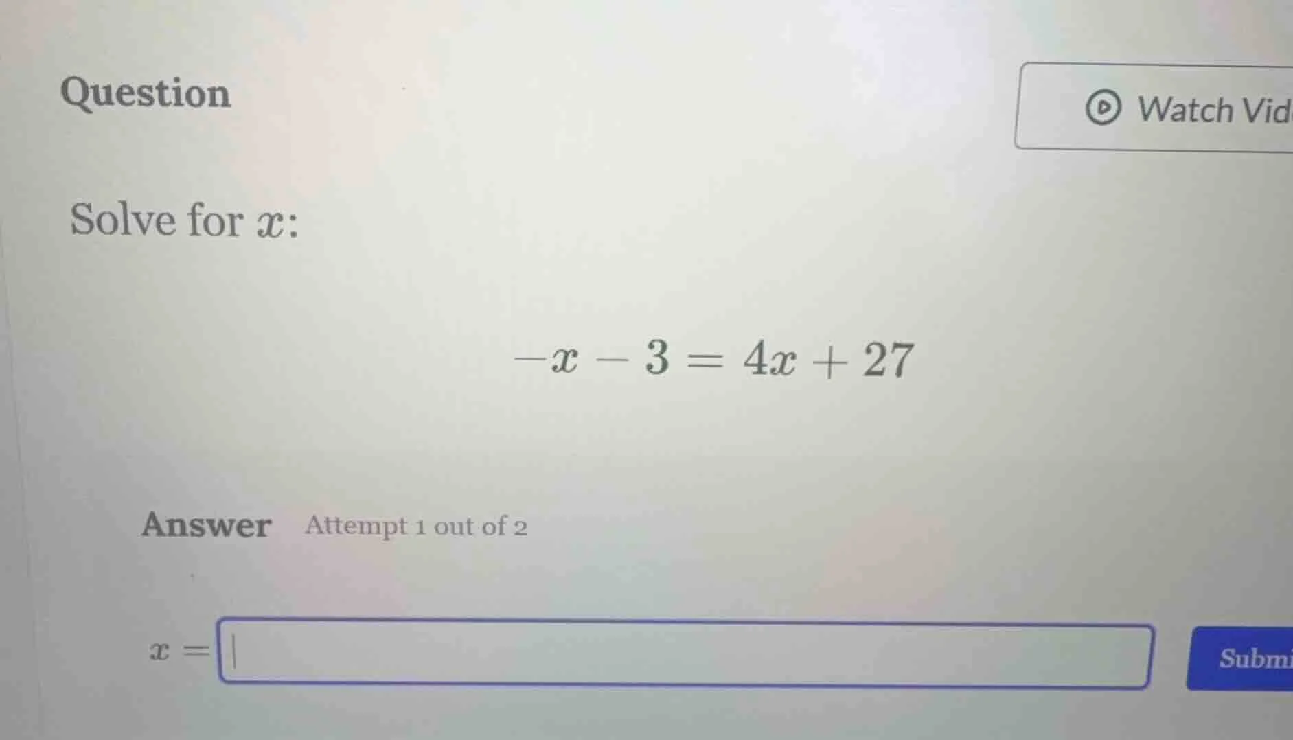 question solve for $x$: $-x - 3 = 4x + 27$ answer attempt 1 out of 2 $x…