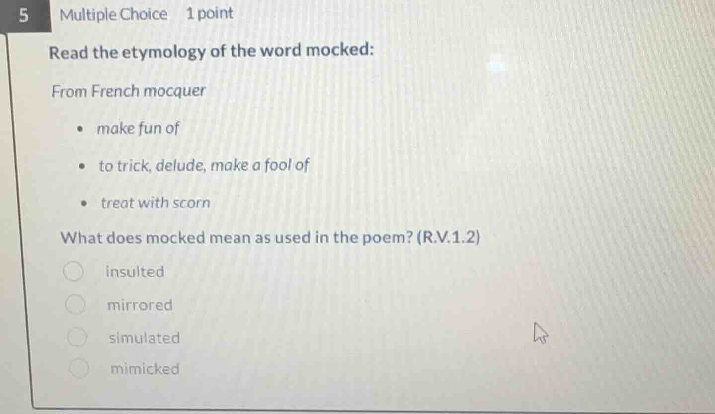 5 multiple choice 1 point read the etymology of the word mocked: from f…