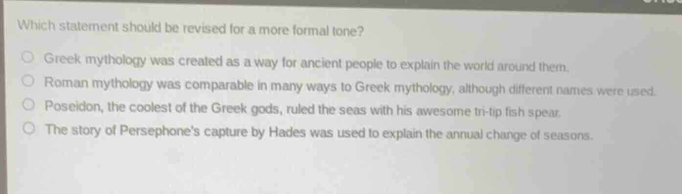 which statement should be revised for a more formal tone?○ greek mythol…