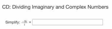 cd: dividing imaginary and complex numbers simplify: $\frac{-8i}{-i} =$