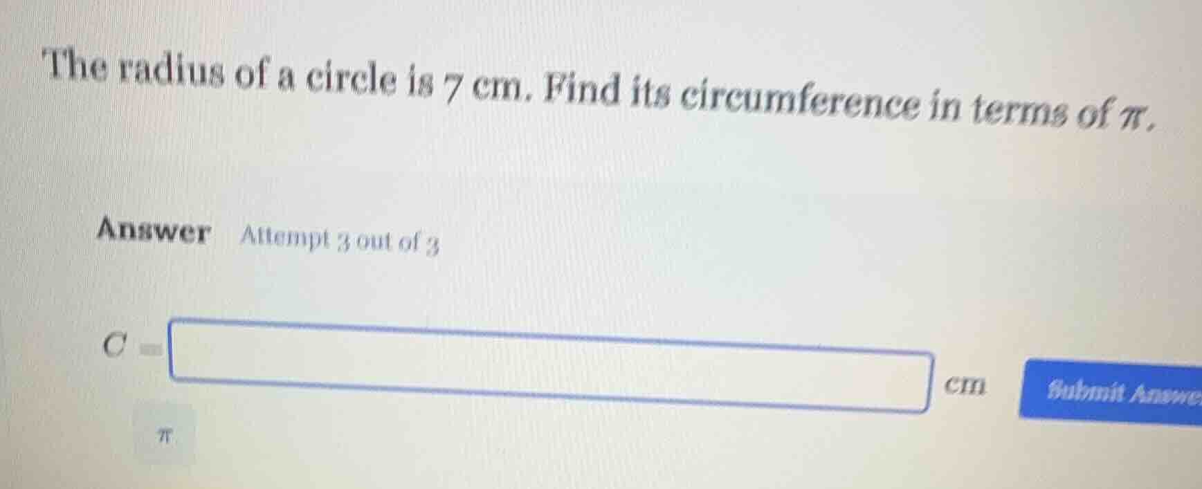 the radius of a circle is 7 cm. find its circumference in terms of $pi$…