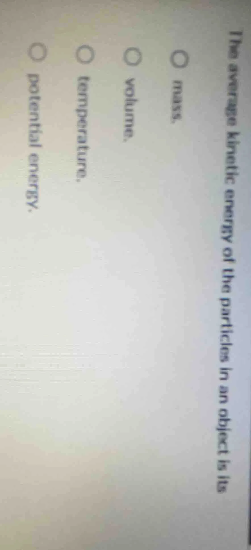 the average kinetic energy of the particles in an object is its○ mass.○…