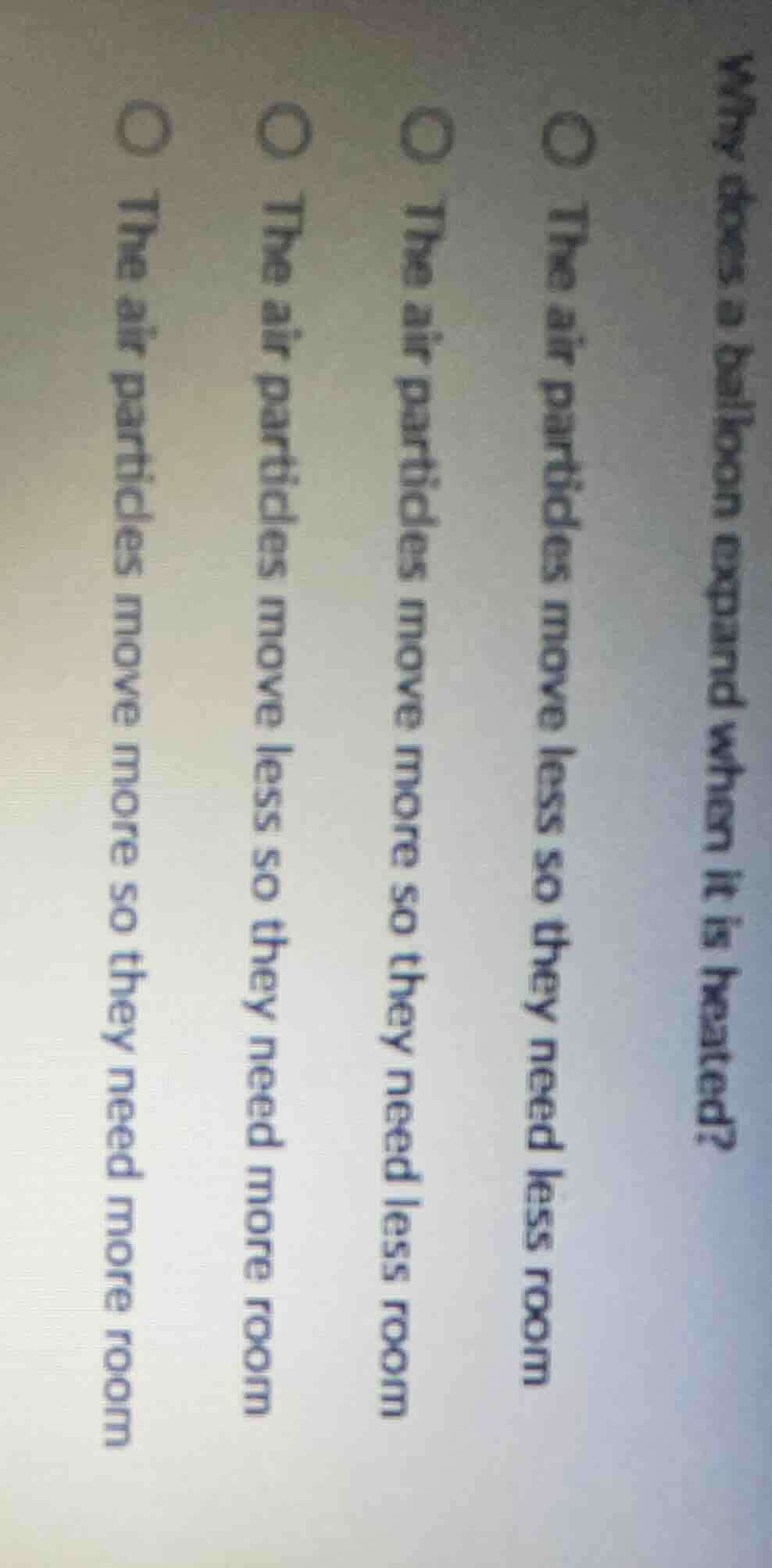 why does a balloon expand when it is heated?○ the air particles move le…