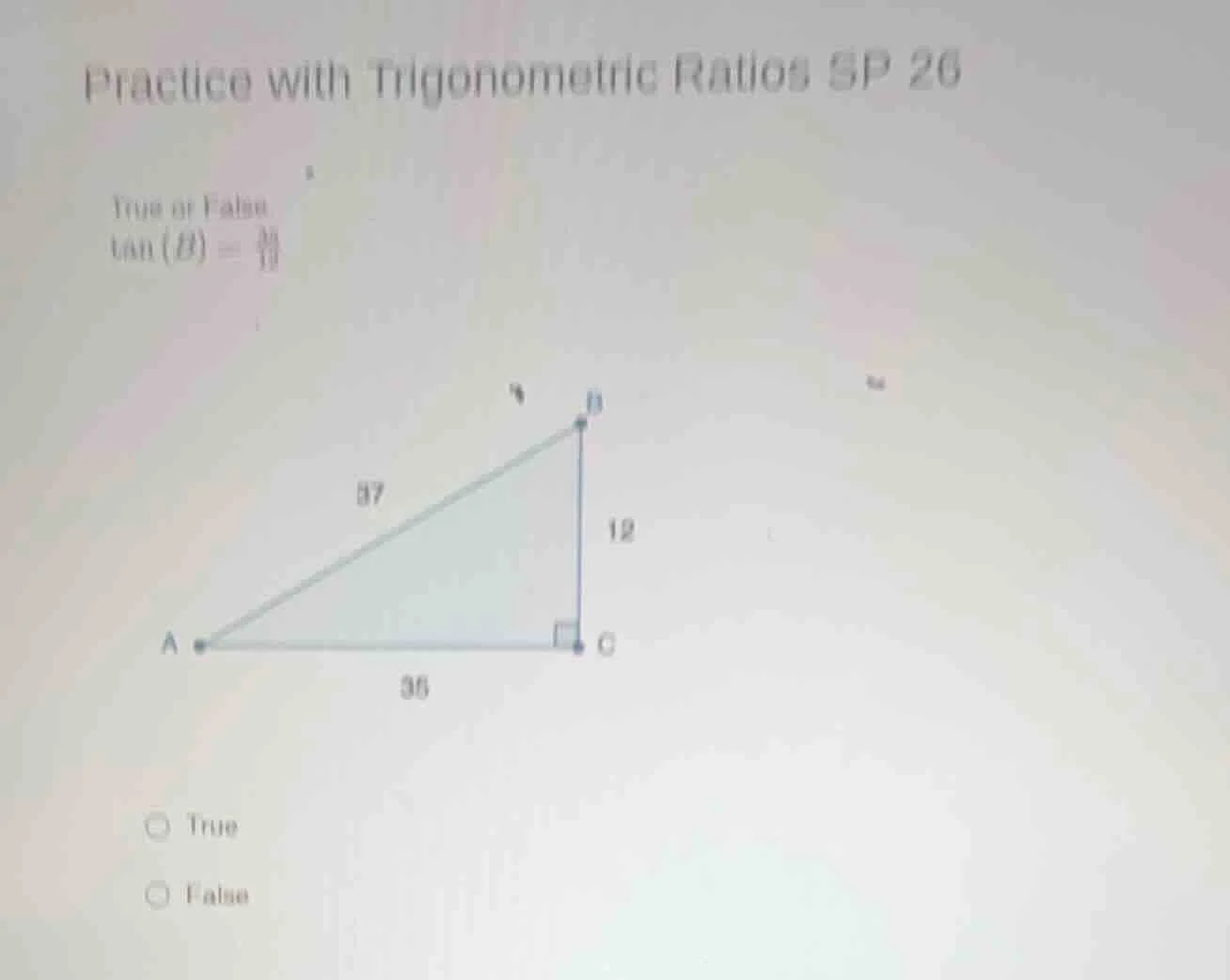practice with trigonometric ratios sp 26 true or false $\tan(b)=\\frac{…