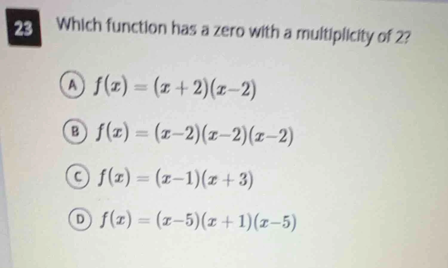 23 which function has a zero with a multiplicity of 2? a $f(x) = (x + 2…