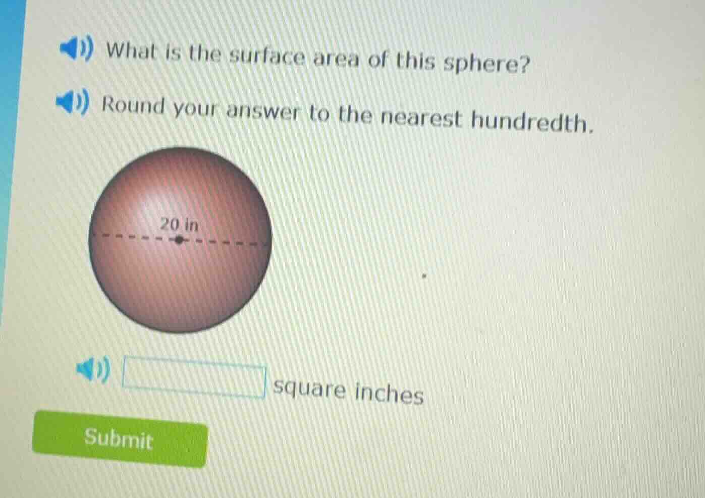 1) what is the surface area of this sphere? 2) round your answer to the…