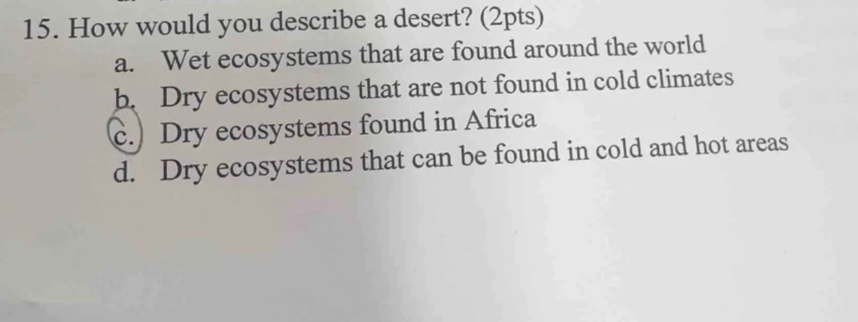 15. how would you describe a desert? (2pts) a. wet ecosystems that are …