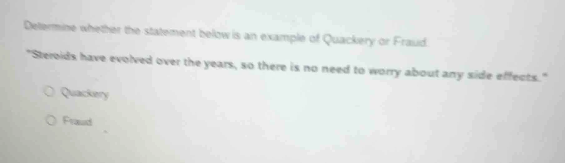 determine whether the statement below is an example of quackery or frau…