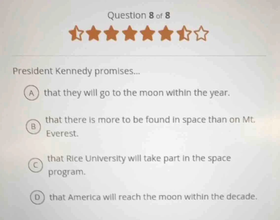 question 8 of 8 president kennedy promises... a that they will go to th…