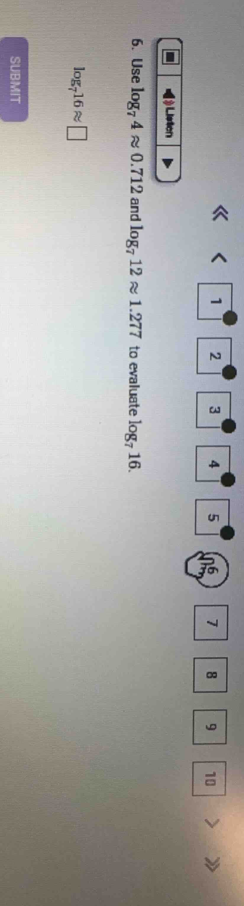 6. use $log_{7} 4 \\approx 0.712$ and $log_{7} 12 \\approx 1.277$ to ev…