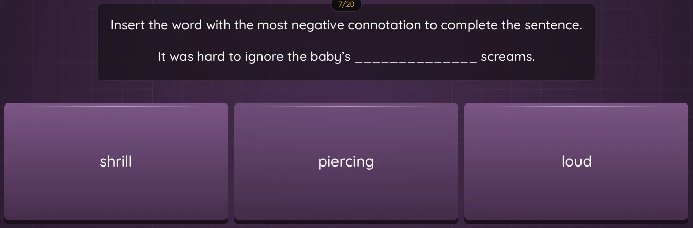 7/20 insert the word with the most negative connotation to complete the…