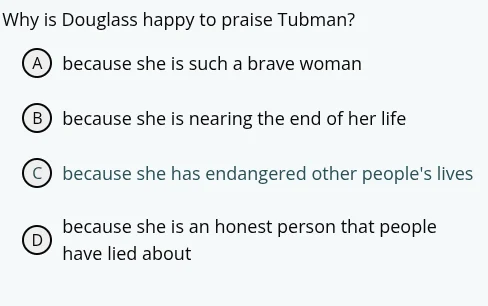 why is douglass happy to praise tubman? a because she is such a brave w…