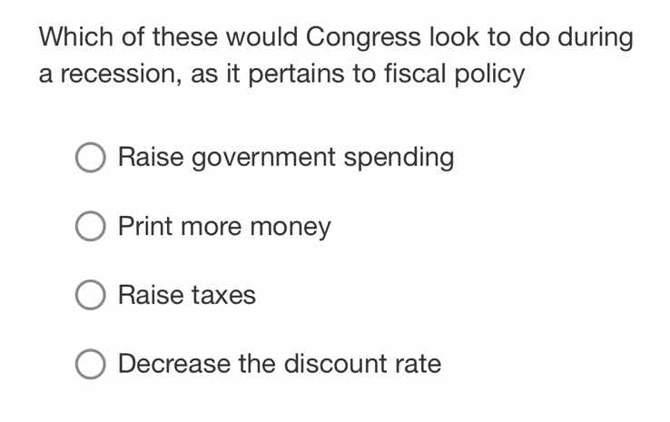 which of these would congress look to do during a recession, as it pert…