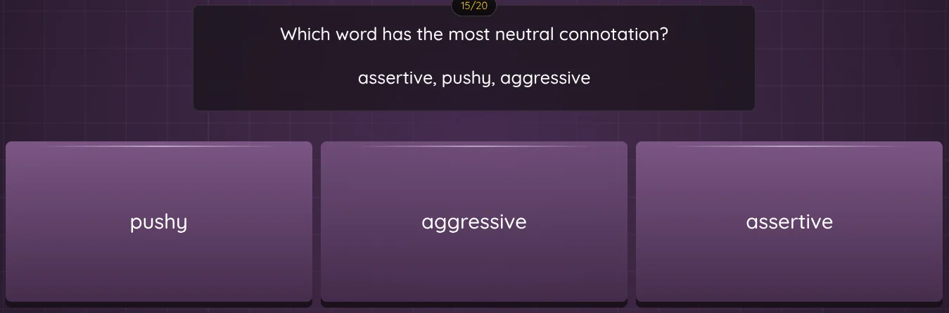 15/20 which word has the most neutral connotation? assertive, pushy, ag…