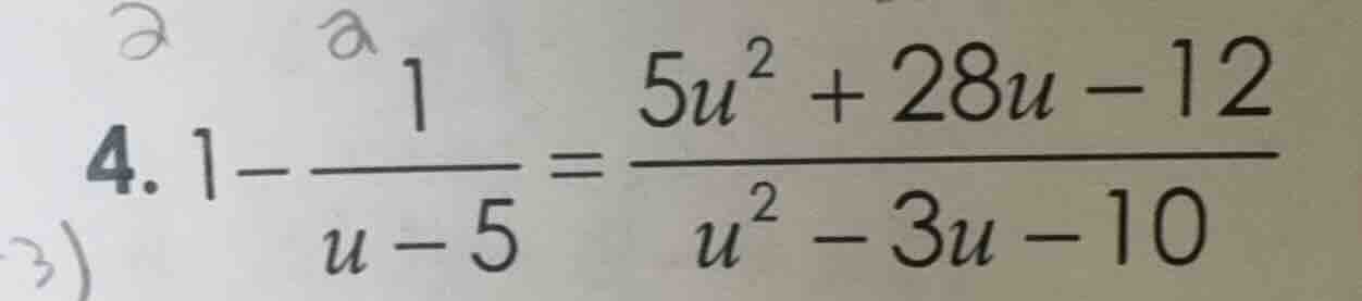 4. $1-\frac{1}{u-5}=\frac{5u^2 + 28u - 12}{u^2 - 3u - 10}$