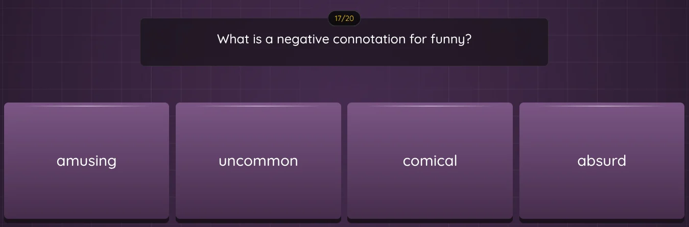 17/20 what is a negative connotation for funny? amusing uncommon comica…