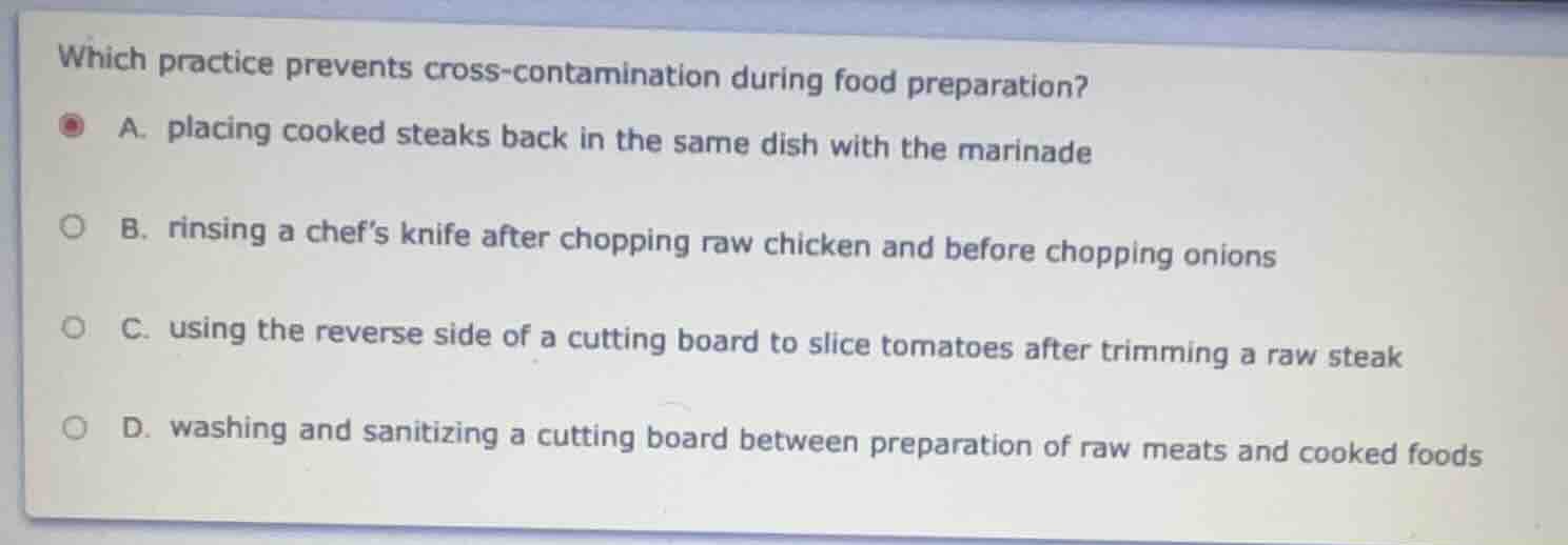 which practice prevents cross-contamination during food preparation? a.…