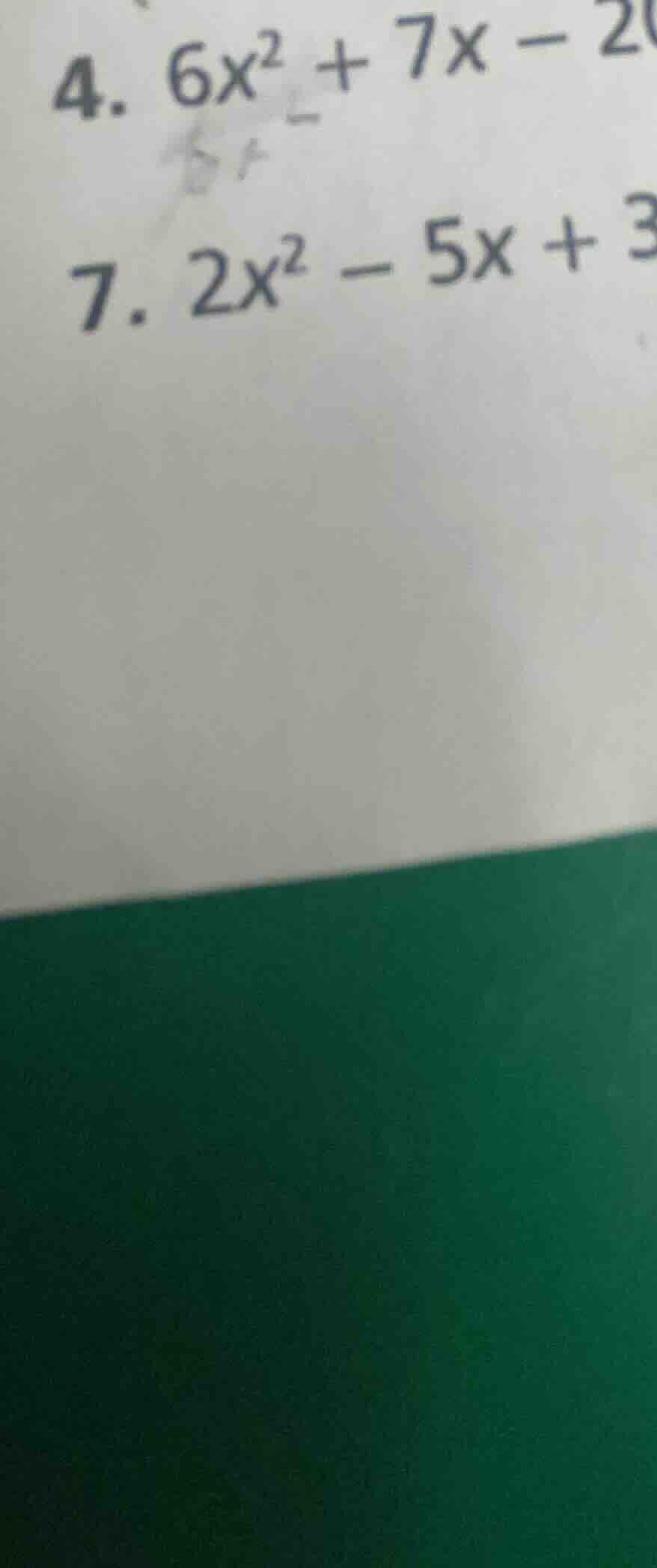 4. $6x^2 + 7x - 2$7. $2x^2 - 5x + 3$