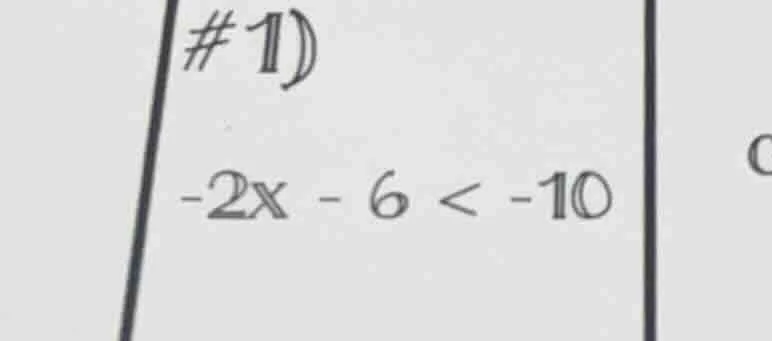 #1) $-2x - 6 < -10$