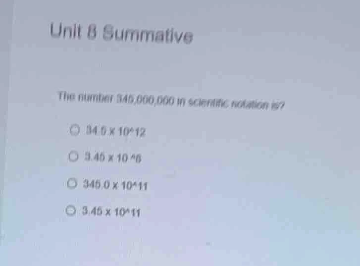 unit 8 summative the number 345,000,000 in scientific notation is? 34.5…