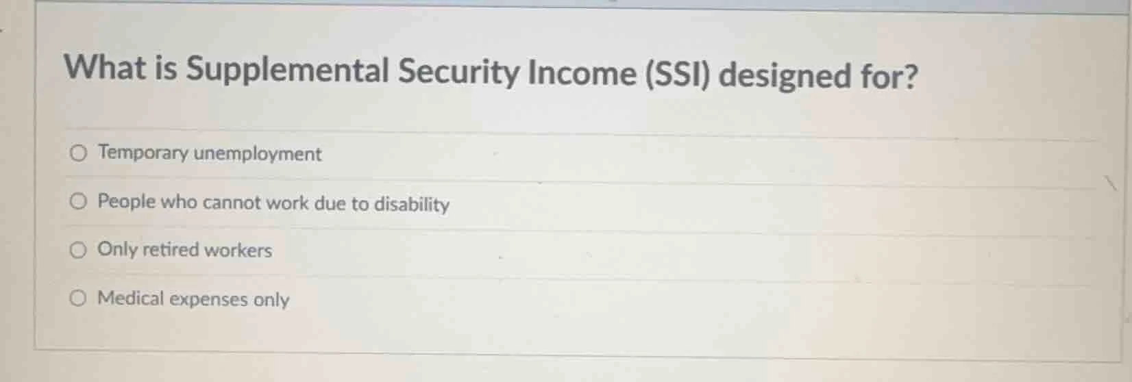 what is supplemental security income (ssi) designed for?○ temporary une…