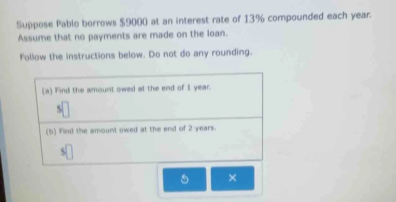 suppose pablo borrows $9000 at an interest rate of 13% compounded each …