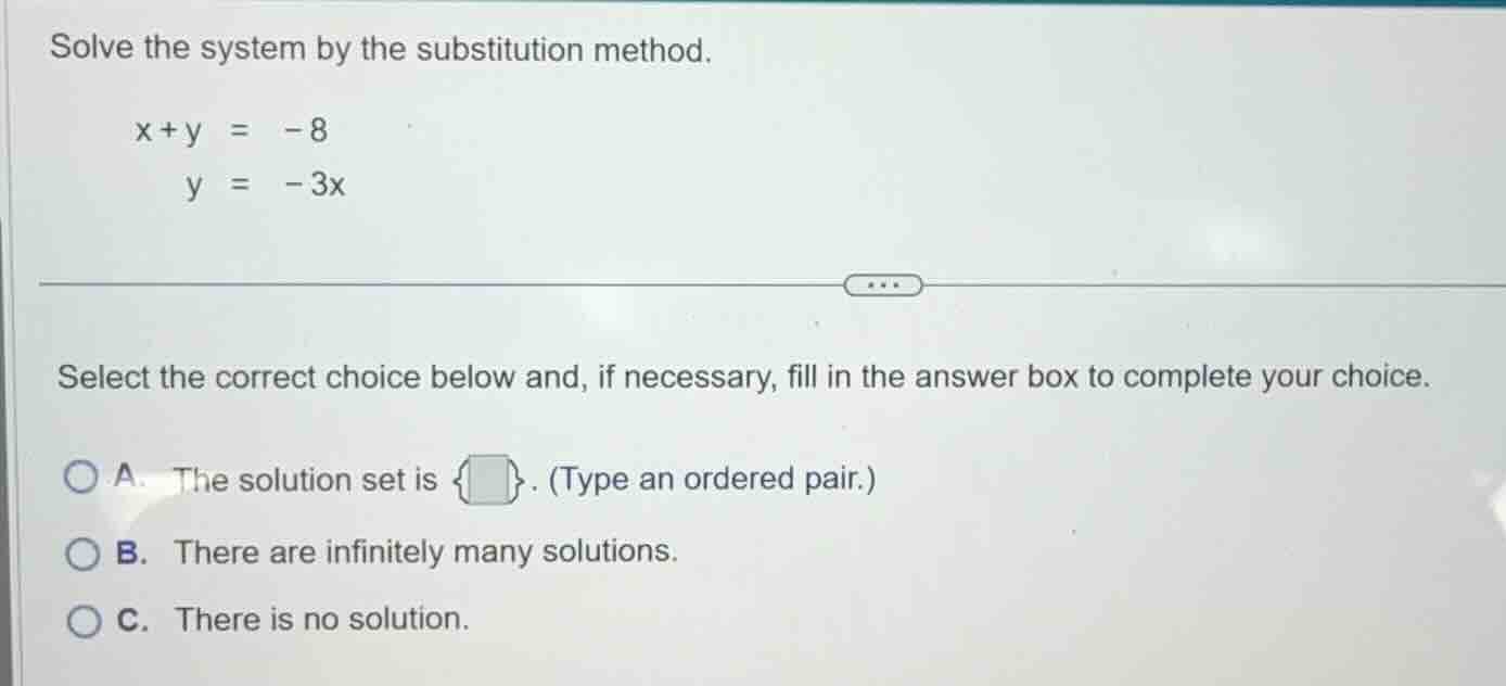 solve the system by the substitution method. $x + y = -8$ $y = -3x$ sel…