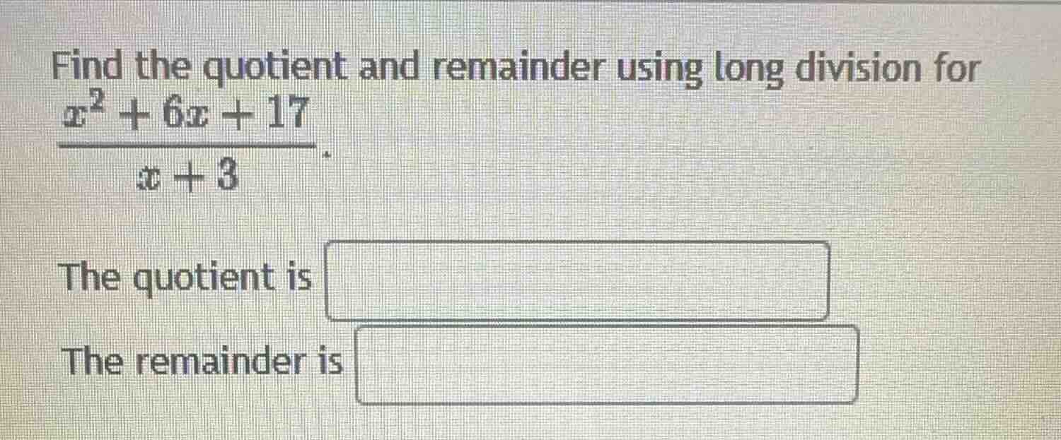 find the quotient and remainder using long division for $\frac{x^{2}+6x…