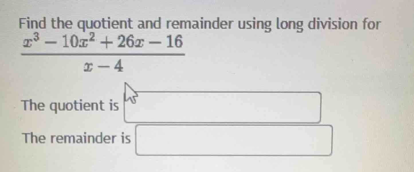 find the quotient and remainder using long division for $\frac{x^{3}-10…