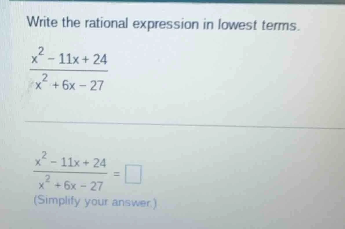 write the rational expression in lowest terms. $\frac{x^{2}-11x+24}{x^{…