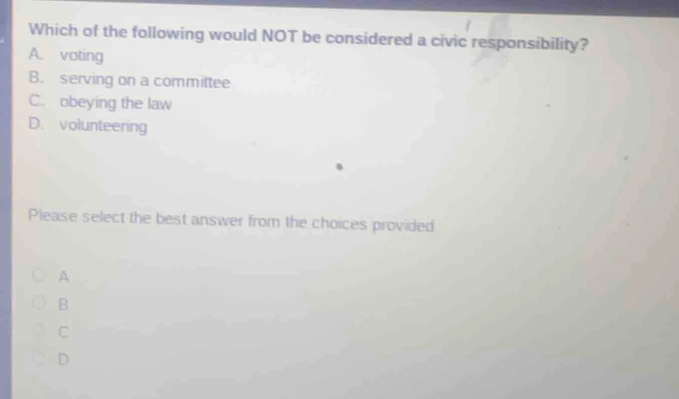 which of the following would not be considered a civic responsibility? …