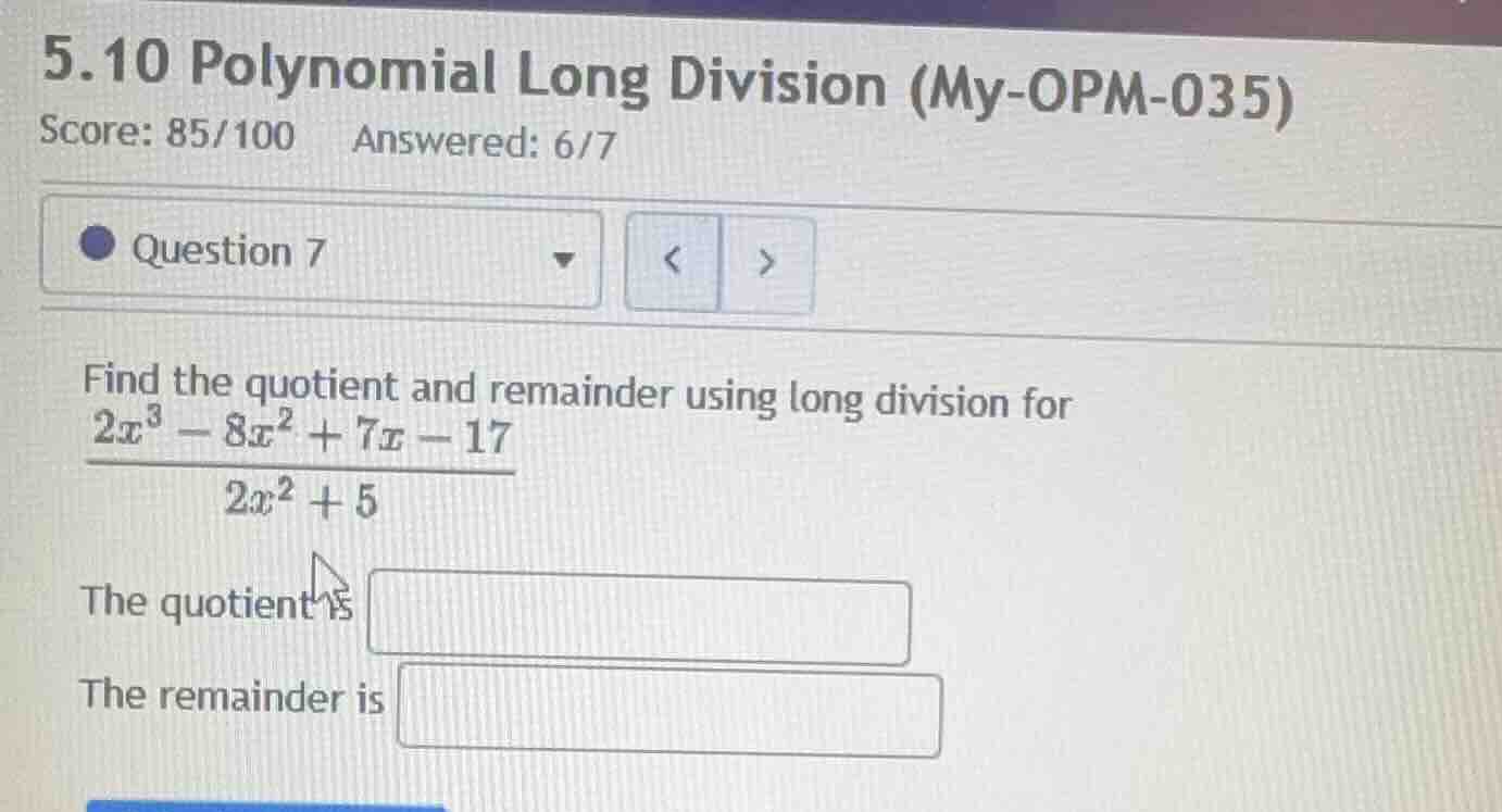 5.10 polynomial long division (my-opm-035) score: 85/100 answered: 6/7 …