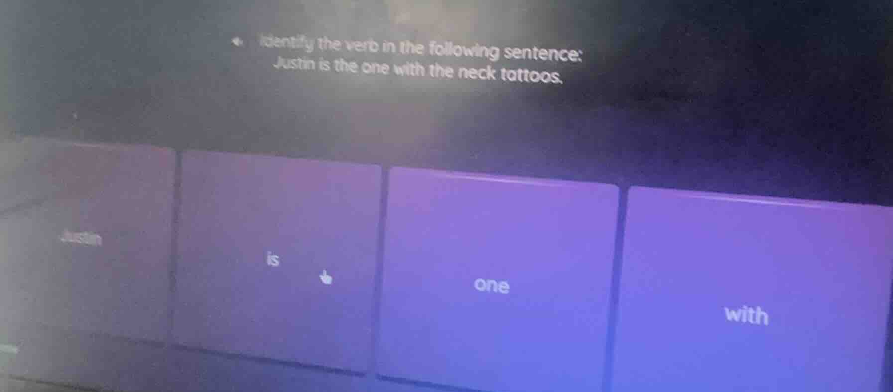 identify the verb in the following sentence:justin is the one with the …