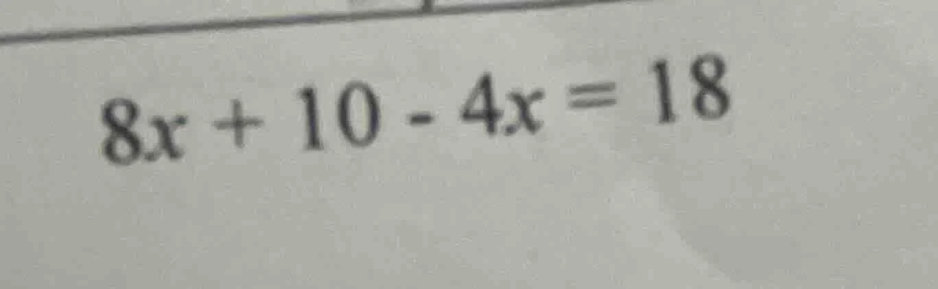 $8x + 10 - 4x = 18$