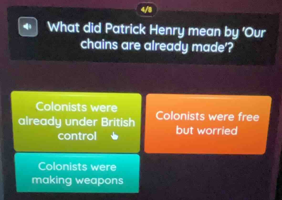 4/8 what did patrick henry mean by our chains are already made? colonis…