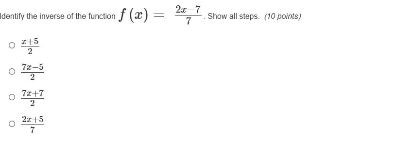 identify the inverse of the function $f(x) = \\frac{2x-7}{7}$. show all…