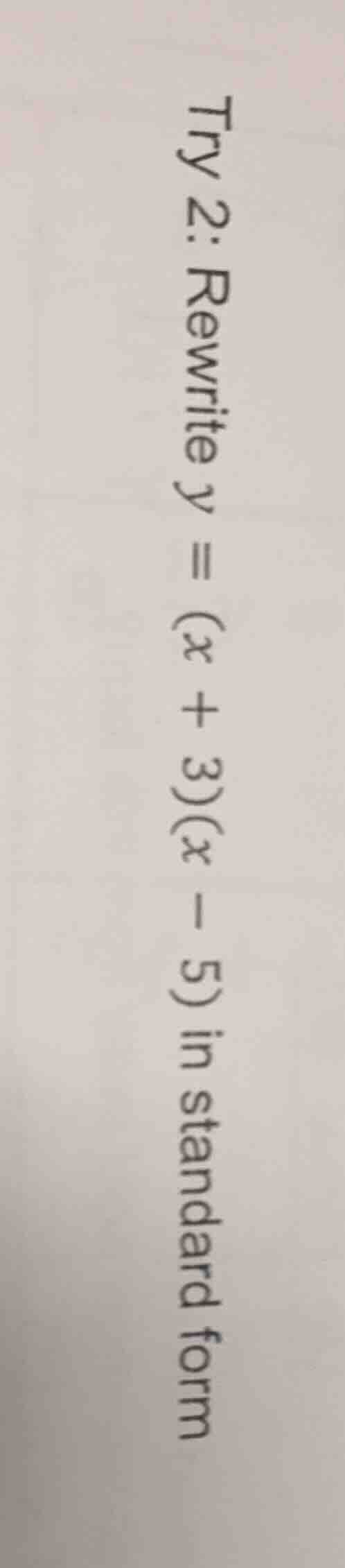try 2: rewrite $y = (x + 3)(x - 5)$ in standard form