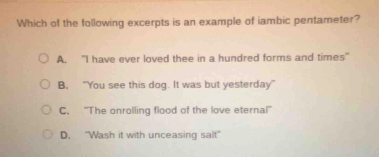 which of the following excerpts is an example of iambic pentameter? a. …