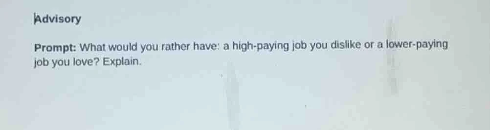 advisory prompt: what would you rather have: a high-paying job you disl…