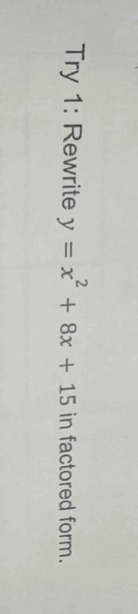 try 1: rewrite $y = x^2 + 8x + 15$ in factored form.