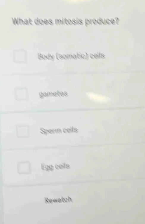 what does mitosis produce? body (somatic) cells gametes sperm cells egg…