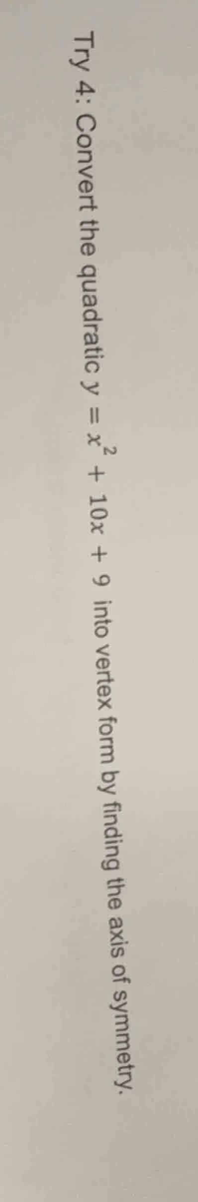 try 4: convert the quadratic $y = x^2 + 10x + 9$ into vertex form by fi…